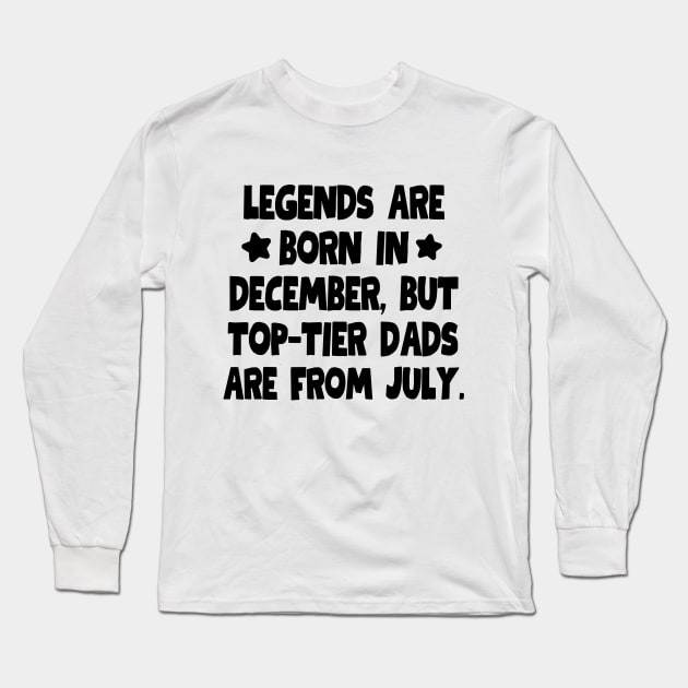 Top-tier dads are from July! Long Sleeve T-Shirt by mksjr